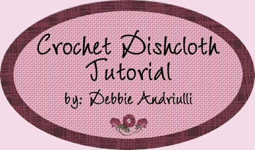 Crochet Dishcloth Tutorial by Debbie Andriulli