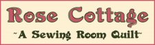 Rose Cottage - A Sewing Room Quilt