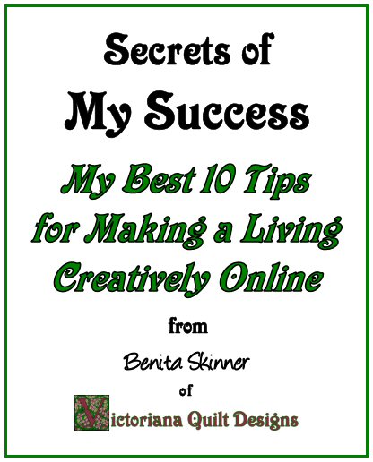 Secrets of My Success - Making a Living Creatively Online from Benita Skinner of Victoriana Quilt Designs