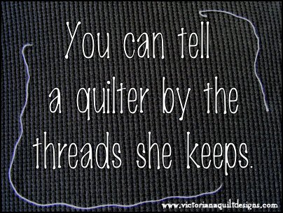 You can tell a quilter by the threads she keeps