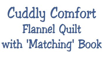 Cuddly Comfort Flannel Quilt Pattern with Matching Book