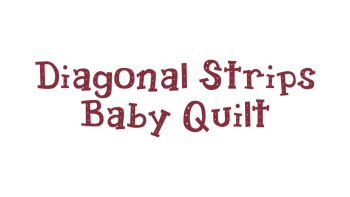 Diagonal Strips Baby Quilt Pattern