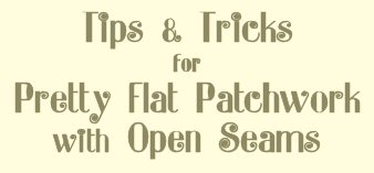 Tips & Tricks for Pretty Patchwork with Open Seams