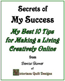 Secrets of My Success - Making a Living Creatively Online from Benita Skinner of Victoriana Quilt Designs